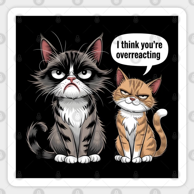 I Think You're Overreacting Sticker by MakerMind8.2